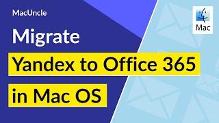 Migrate Yandex to Office 365 in Mac OS