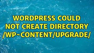 Wordpress: Could not create directory /wp-content/upgrade/ (2 Solutions!!)