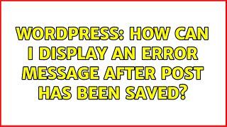 Wordpress: How can I display an error message after post has been saved?