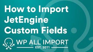 How to Import JetEngine Custom Fields