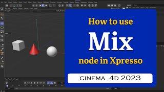 How to use Mix node in Xpresso in Cinema 4D 2023 @MaxonVFX