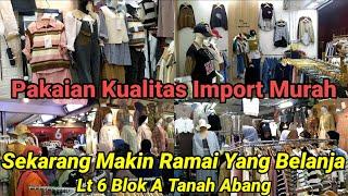 REVIEW PAKAIAN KUALITAS IMPORT MODEL KEKINIAN DI LT 6 TANAH ABANG YANG JARANG ORANG KUNJUNGI