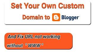 How To Set A Custom Domain To A Blogger Website || Fix Domain Not Working Without WWW