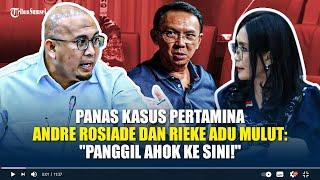 Panas Kasus Pertamina, Andre Rosiade dan Rieke Oneng Adu Mulut: "Panggil Ahok ke Sini!"