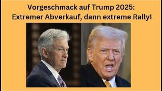 Vorgeschmack auf Trump 2025: Extremer Abverkauf, dann extreme Rally! Marktgeflüster Teil 1