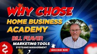 Why Chose To Join The Home Business Academy || Bill Feaver Make Money Online And Affiliate Program