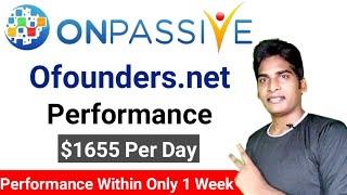 #ONPASSIVE Ofounders.net Performance Within Only 1 Week | $1655 Per Day | ONPASSIVE |