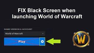FIX World of Warcraft Black Screen when Launching