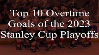 Top 10 Overtime Goals of the 2023 Stanley Cup Playoffs