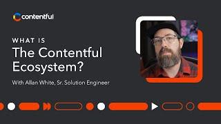 What is the Contentful Ecosystem?