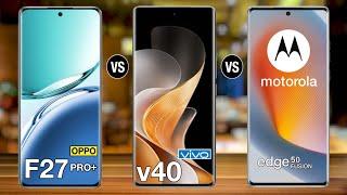 OPPO F27 Pro Plus Vs Vivo V40 Vs Moto Edge 50 Fusion