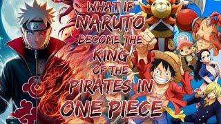 What If Naruto become the King of the Pirates In One Piece