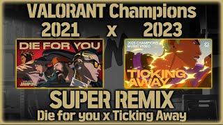 [SUPER REMIX] Die for you x Ticking Away Mash up /valorant champions 2021 x 2023