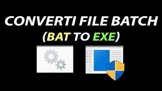 CONVERTI FILE BATCH IN FILE EXE  [BAT TO EXE]
