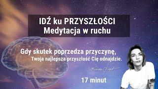 Idź ku najlepszej wersji przyszłości. Medytacja w ruchu. Motywacja do działania.