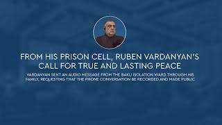 Ruben Vardanyan’s call for true and lasting peace. Audio message from the Baku isolation ward