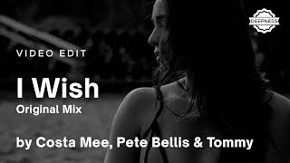 Costa Mee, Pete Bellis & Tommy - I Wish (Original Mix) | Video Edit