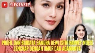 PROFIL DAN BIODATA SANDRA DEWI ISTRI HARVEY MOEIS LENGKAP DENGAN UMUR DAN AGAMANYA