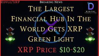 Ripple/XRP-The Largest Financial Hub In The World Gets XRP Green Light, XRP $10-$20