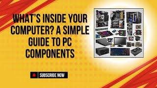 What’s Inside Your Computer? A Simple Guide to PC Components