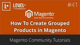 Magento Community Tutorials #41 - How To Create Grouped Products in Magento