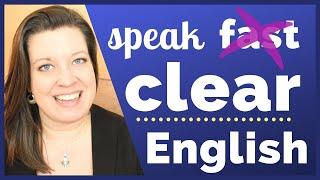 Don't Speak Fast English - Speak Clear English Instead (Here's How)