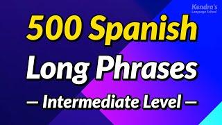 500 Long Spanish Phrases to Help You Speak Fluently (Intermediate Level)