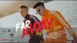 Far Away | Kay Trần x Tronie Ngô