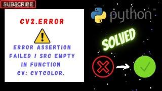 (SOLVED) Error Assertion failed ! src empty in Function  cv: cvtColor | Python error | cv2 Module