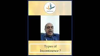 Bladder Wellness Campaign : Dr. S Vasudevan advice on "Types of Incontinence?"