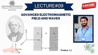 Lecture 09: Advanced Electromagnetic Field and Waves - Chapter 7, Problem 7.2 || Physicist Hammad