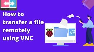 How to transfer a file remotely using VNC | IoT using Raspberry Pi