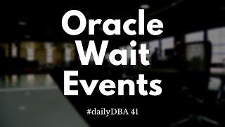 Oracle Wait Events | #dailyDBA 41