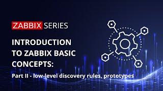 Zabbix basic concepts - Low-level discovery and prototypes