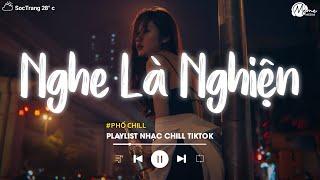 Nhạc Chill Tiktok - Tổng Hợp Những Bài Hát Tiktok "Nghe Là Nghiện" - Nhạc Lofi Chill Buồn 2024