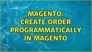 Magento: Create order programmatically in magento (2 Solutions!!)