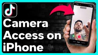 How To Allow Camera Access On TikTok On iPhone