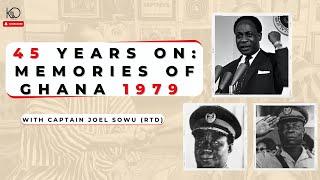 45 Years On: Memories of Ghana 1979 | Captain Joel Sowu (rtd)