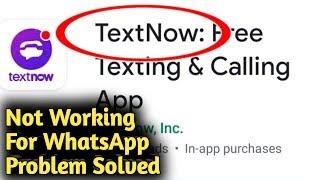 TextNow Not Working For WhatsApp Problem Solved