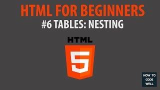 HTML For Beginners Tutorial #6 Table Nesting