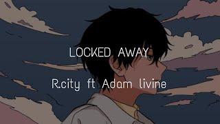 R.CITY FT ADAM LIVINE - LOCKED AWAY lirik!!!!! [slowed + reverb] viral on tiktok!!!...