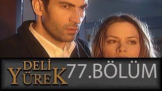 Deli Yürek 77.Bölüm Tek Part İzle (HD)