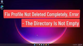 Fix Profile Not Deleted Completely, Error – The Directory Is Not Empty (Solved)