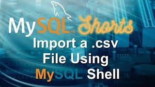 Episode-059 - Import a .csv File Using MySQL Shell