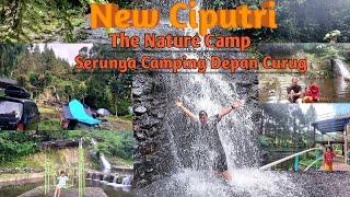 New Ciputri Camping Ground || Camping didepan Curug dan Sungai || suasana asri dan sejuk