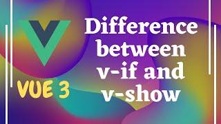 17. Using v-if, v-else, v-else-if directives. Difference on v-if and v-show directive - Vuejs | Vue3