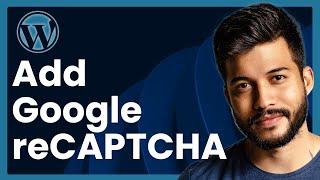 How To Add reCAPTCHA To WordPress Website - Google reCAPTCHA Tutorial