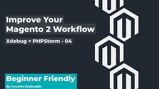 Xdebug + PHPStorm - 04 - Improve Your Magento 2 Workflow