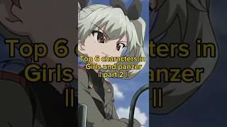 Top 6 characters in Girls und panzer || part 2 #edit #girlsundpanzeredit