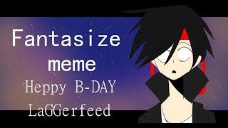 Fantasize meme (Heppy B-day Laggerfeed)